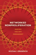 Networked Nonproliferation Making the NPT Permanent.
