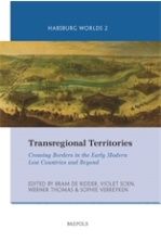 Transregional History: New Perspectives on Early Modern Borders and Borderlands in the Low Countries and the Habsburg Worlds’.